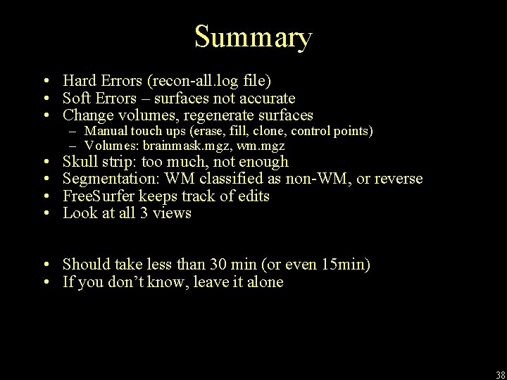 Summary • Hard Errors (recon-all. log file) • Soft Errors – surfaces not accurate