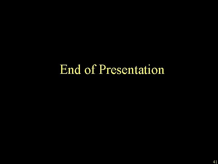 End of Presentation 41 