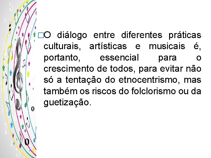 �O diálogo entre diferentes práticas culturais, artísticas e musicais é, portanto, essencial para o