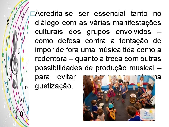 �Acredita-se ser essencial tanto no diálogo com as várias manifestações culturais dos grupos envolvidos