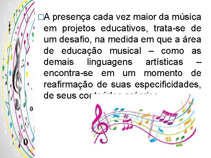 �A presença cada vez maior da música em projetos educativos, trata-se de um desafio,