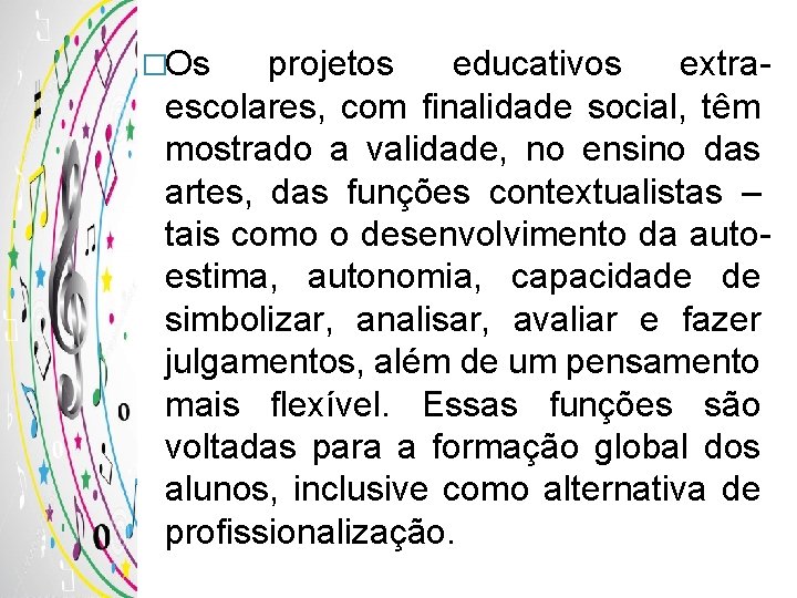 �Os projetos educativos extraescolares, com finalidade social, têm mostrado a validade, no ensino das