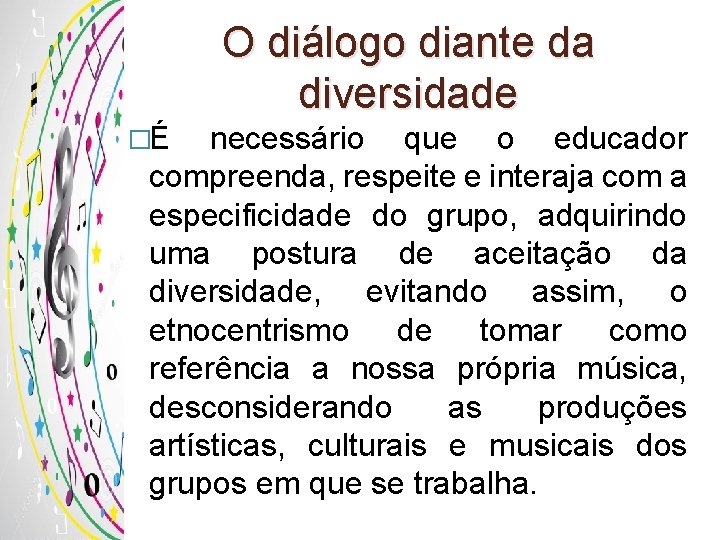 O diálogo diante da diversidade �É necessário que o educador compreenda, respeite e interaja