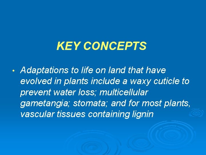 KEY CONCEPTS • Adaptations to life on land that have evolved in plants include