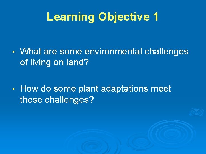Learning Objective 1 • What are some environmental challenges of living on land? •