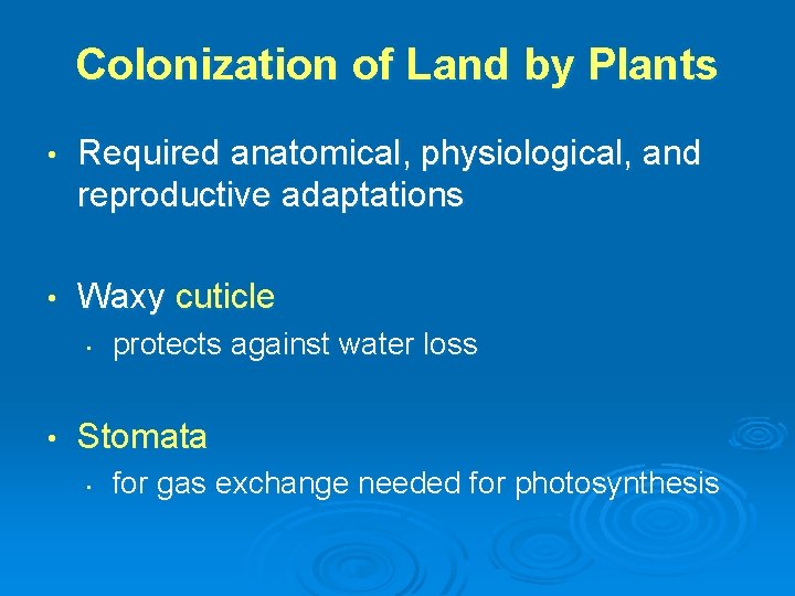 Colonization of Land by Plants • Required anatomical, physiological, and reproductive adaptations • Waxy