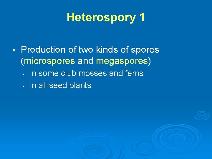 Heterospory 1 • Production of two kinds of spores (microspores and megaspores) • •