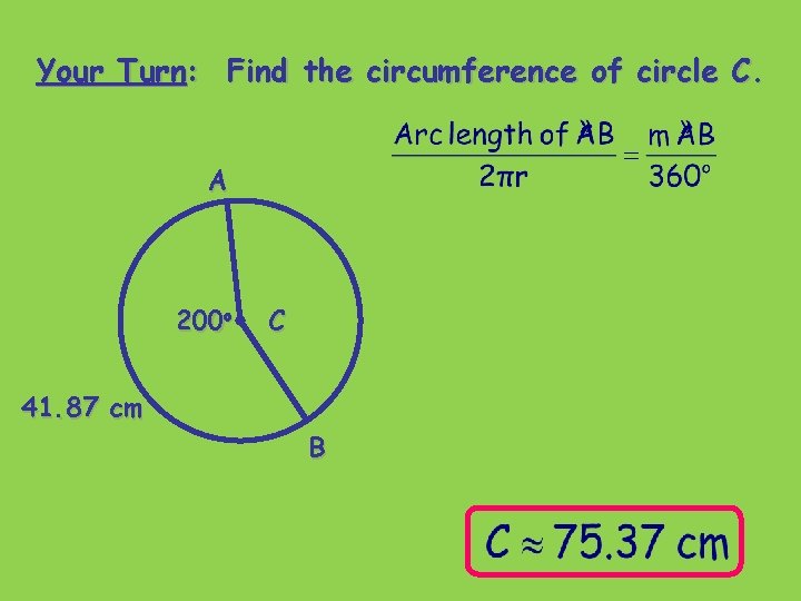 Your Turn: Find the circumference of circle C. A 200 o C 41. 87