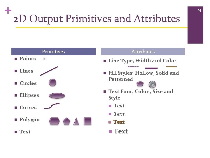 + 2 D Output Primitives and Attributes Primitives Attributes n Points n Line Type,