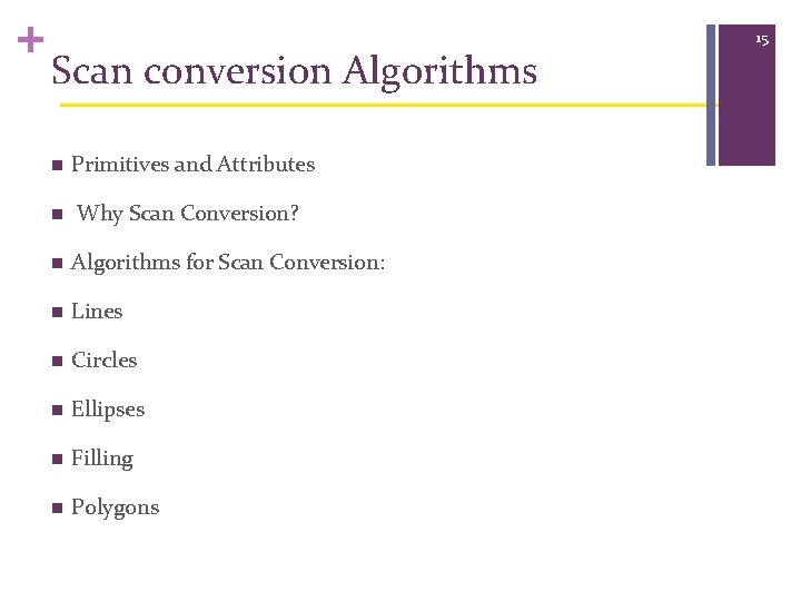 + Scan conversion Algorithms n Primitives and Attributes n Why Scan Conversion? n Algorithms