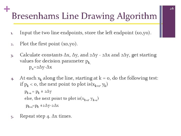 + Bresenhams Line Drawing Algorithm 1. Input the two line endpoints, store the left