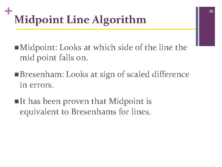 + Midpoint Line Algorithm n Midpoint: Looks at which side of the line the