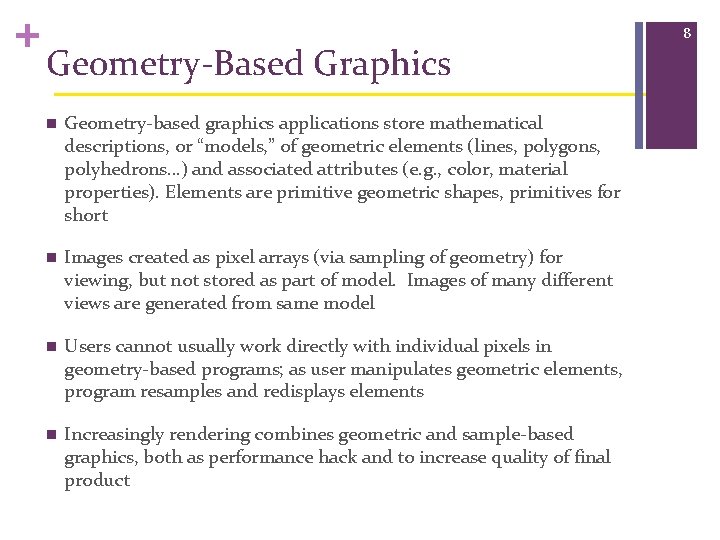+ Geometry-Based Graphics n Geometry-based graphics applications store mathematical descriptions, or “models, ” of