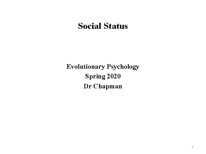 Social Status Evolutionary Psychology Spring 2020 Dr Chapman 1 