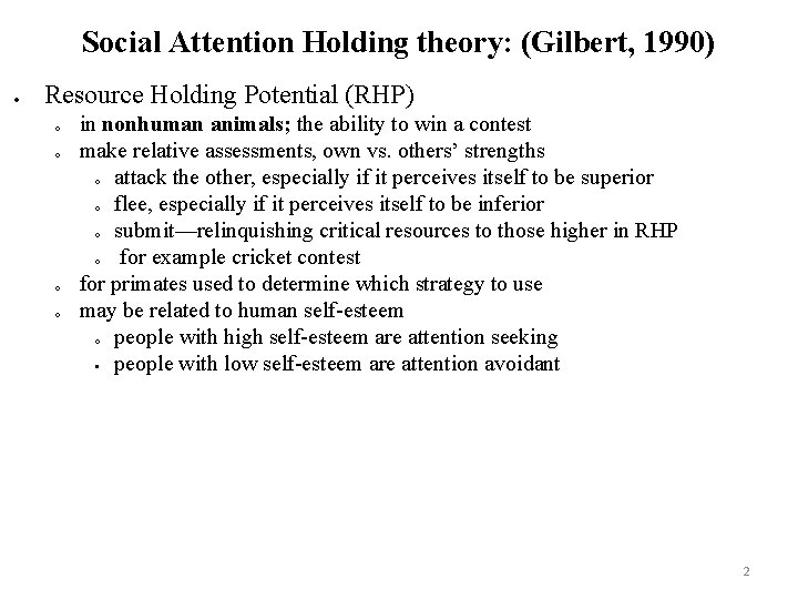 Social Attention Holding theory: (Gilbert, 1990) Resource Holding Potential (RHP) o o in nonhuman