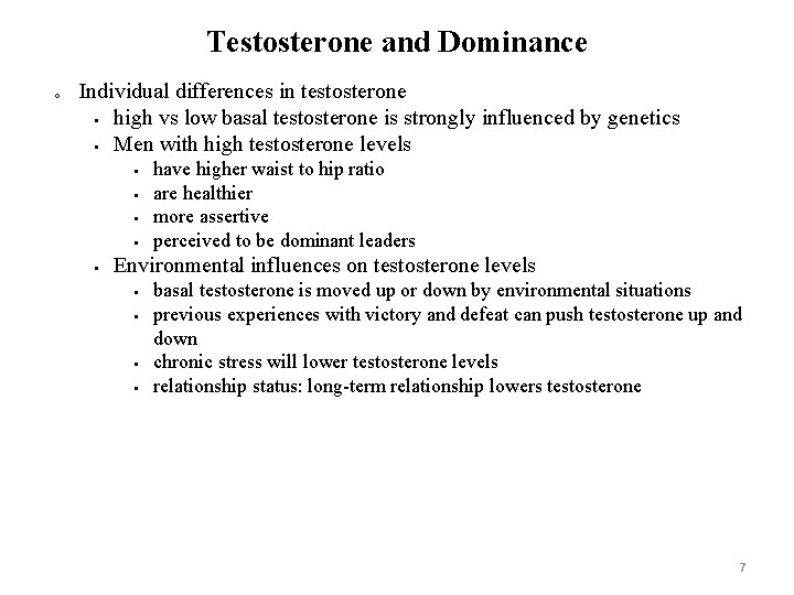 Testosterone and Dominance o Individual differences in testosterone high vs low basal testosterone is