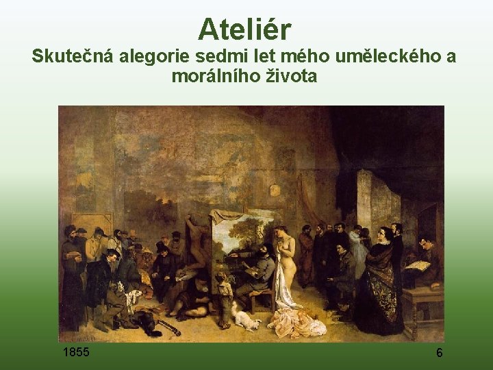 Ateliér Skutečná alegorie sedmi let mého uměleckého a morálního života 1855 6 