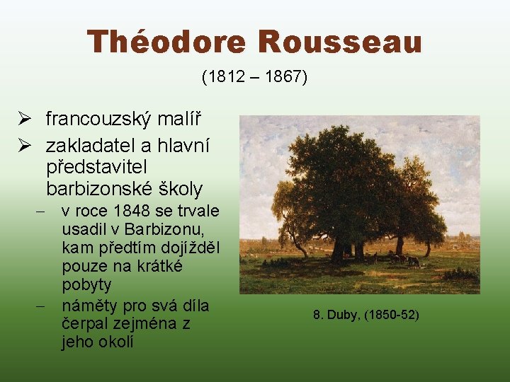 Théodore Rousseau (1812 – 1867) Ø francouzský malíř Ø zakladatel a hlavní představitel barbizonské