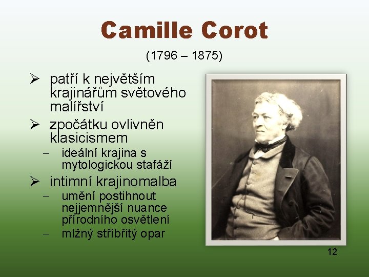 Camille Corot (1796 – 1875) Ø patří k největším krajinářům světového malířství Ø zpočátku