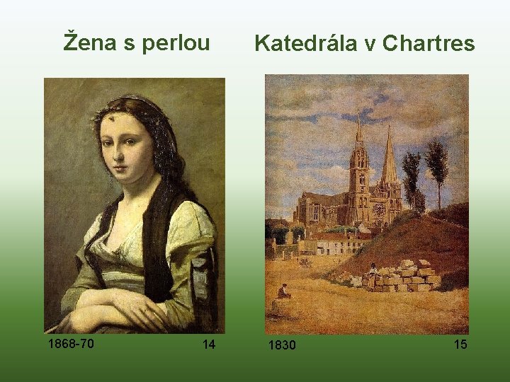 Žena s perlou 1868 -70 14 Katedrála v Chartres 1830 15 