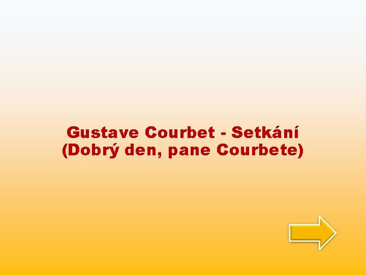 Gustave Courbet - Setkání (Dobrý den, pane Courbete) 