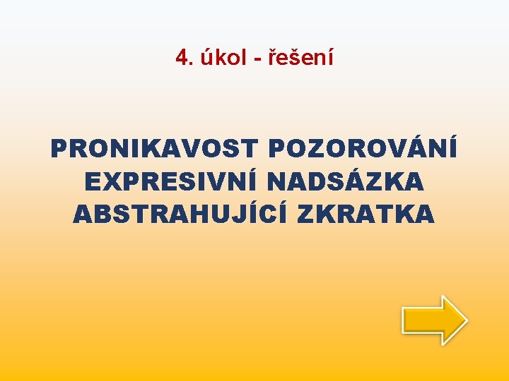 4. úkol - řešení PRONIKAVOST POZOROVÁNÍ EXPRESIVNÍ NADSÁZKA ABSTRAHUJÍCÍ ZKRATKA 