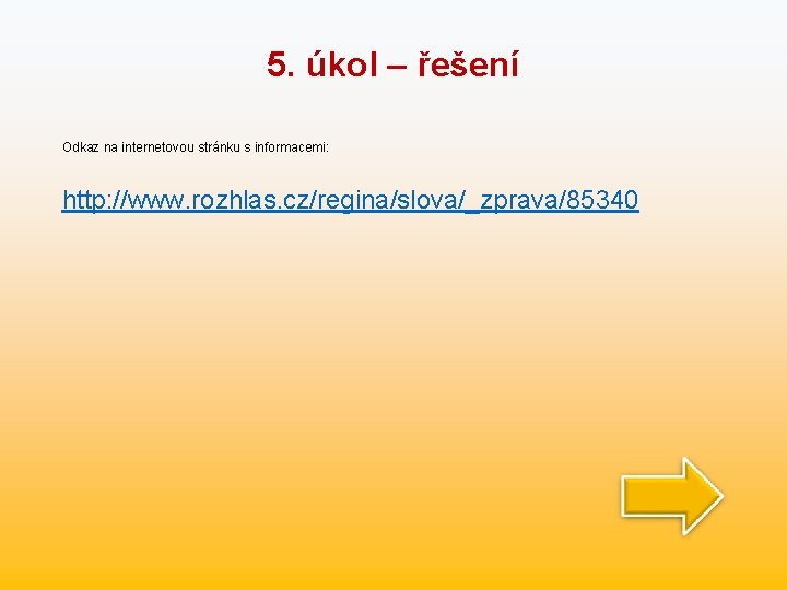 5. úkol – řešení Odkaz na internetovou stránku s informacemi: http: //www. rozhlas. cz/regina/slova/_zprava/85340