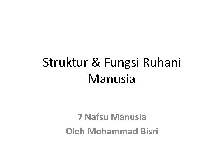 Struktur & Fungsi Ruhani Manusia 7 Nafsu Manusia Oleh Mohammad Bisri 