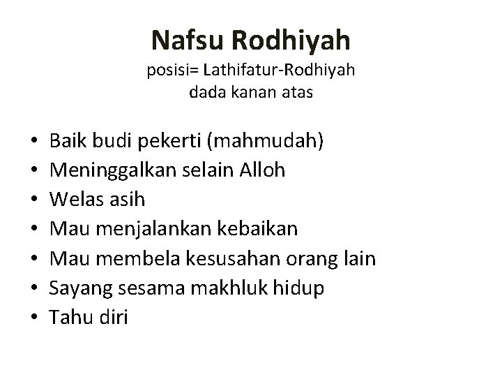 Nafsu Rodhiyah posisi= Lathifatur-Rodhiyah dada kanan atas • • Baik budi pekerti (mahmudah) Meninggalkan