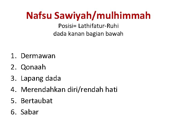 Nafsu Sawiyah/mulhimmah Posisi= Lathifatur-Ruhi dada kanan bagian bawah 1. 2. 3. 4. 5. 6.