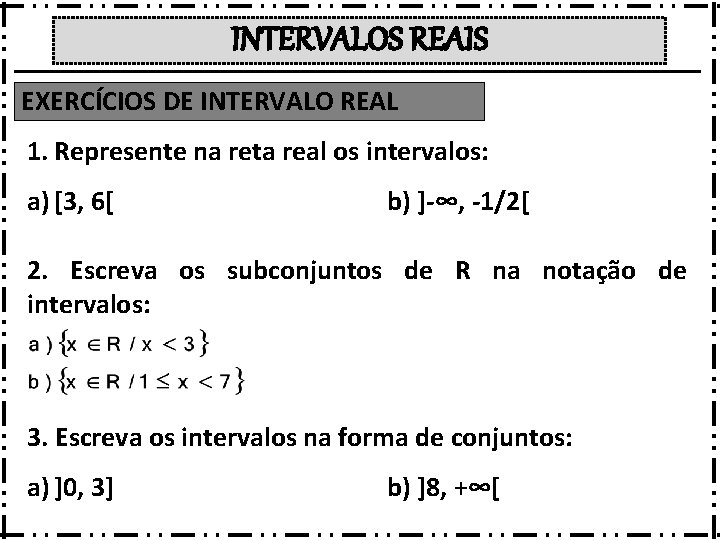 INTERVALOS REAIS EXERCÍCIOS DE INTERVALO REAL 1. Represente na reta real os intervalos: a)