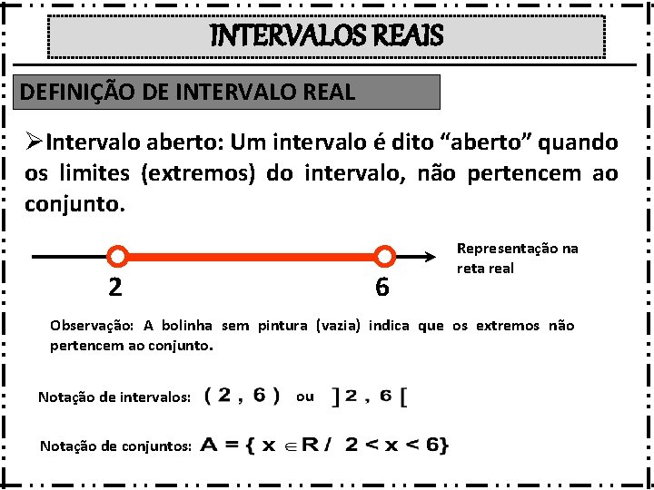 INTERVALOS REAIS DEFINIÇÃO DE INTERVALO REAL ØIntervalo aberto: Um intervalo é dito “aberto” quando