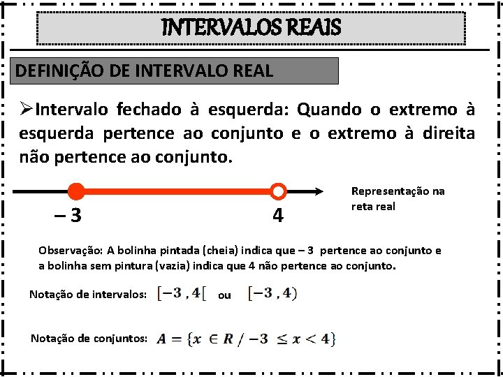 INTERVALOS REAIS DEFINIÇÃO DE INTERVALO REAL ØIntervalo fechado à esquerda: Quando o extremo à