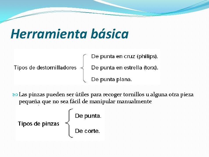 Herramienta básica Las pinzas pueden ser útiles para recoger tornillos u alguna otra pieza