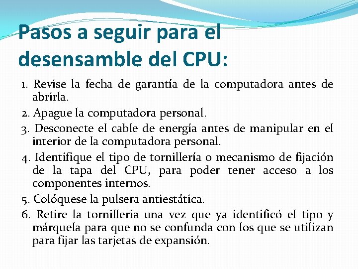 Pasos a seguir para el desensamble del CPU: 1. Revise la fecha de garantía