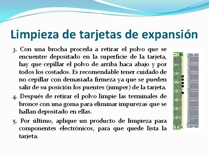 Limpieza de tarjetas de expansión 3. Con una brocha proceda a retirar el polvo