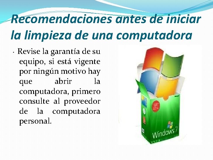 Recomendaciones antes de iniciar la limpieza de una computadora · Revise la garantía de