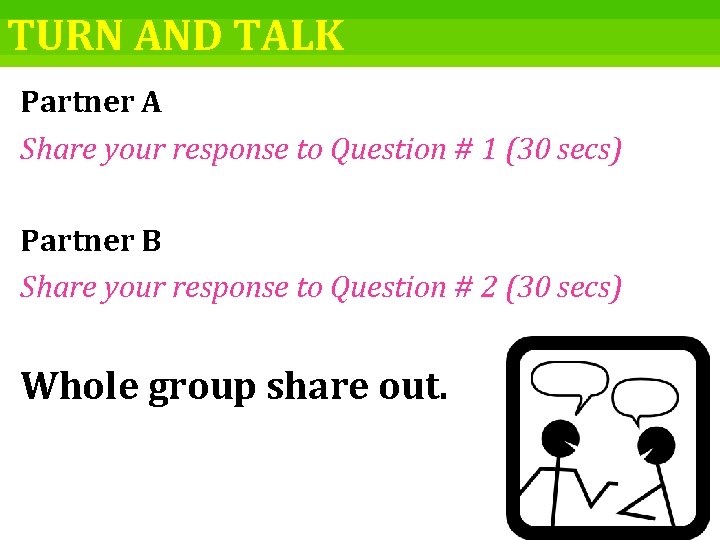 TURN AND TALK Partner A Share your response to Question # 1 (30 secs)