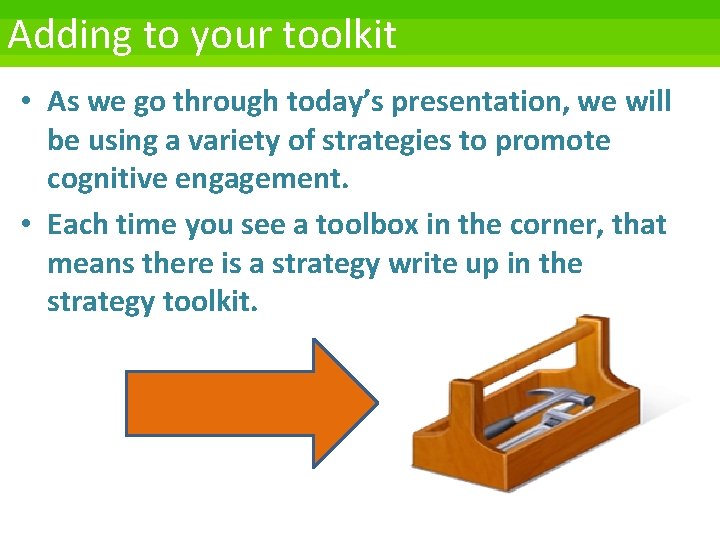 Adding to your toolkit • As we go through today’s presentation, we will be