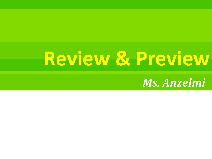 Review & Preview Ms. Anzelmi 