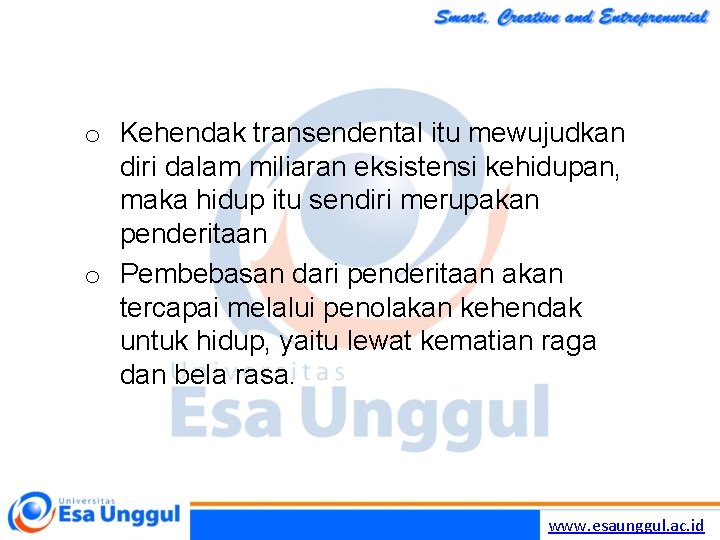 o Kehendak transendental itu mewujudkan diri dalam miliaran eksistensi kehidupan, maka hidup itu sendiri