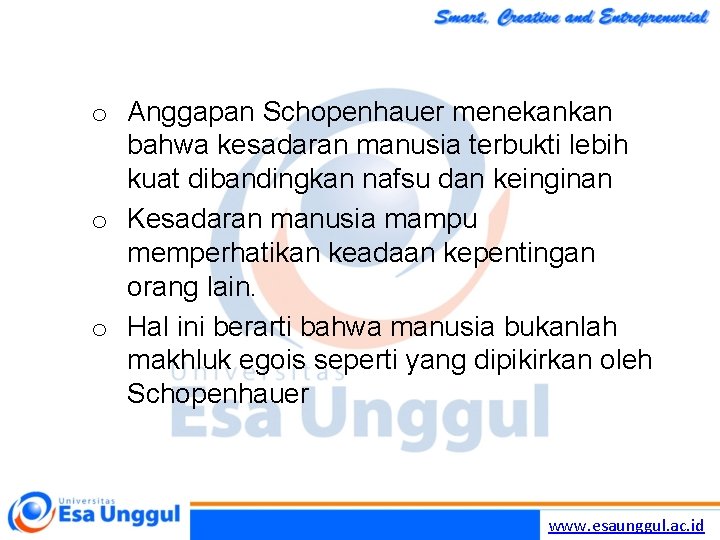 o Anggapan Schopenhauer menekankan bahwa kesadaran manusia terbukti lebih kuat dibandingkan nafsu dan keinginan