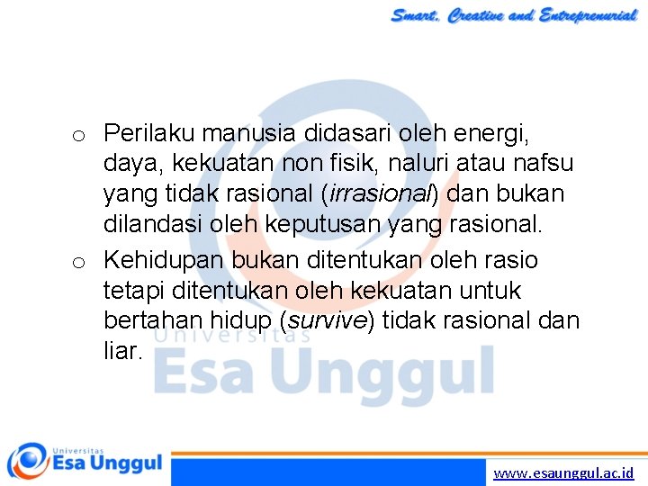 o Perilaku manusia didasari oleh energi, daya, kekuatan non fisik, naluri atau nafsu yang