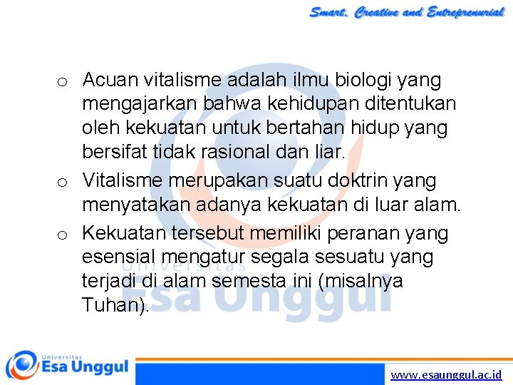 o Acuan vitalisme adalah ilmu biologi yang mengajarkan bahwa kehidupan ditentukan oleh kekuatan untuk