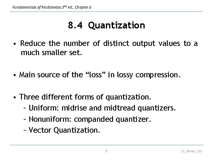 Fundamentals of Multimedia 2 nd ed. , Chapter 8 8. 4 Quantization • Reduce