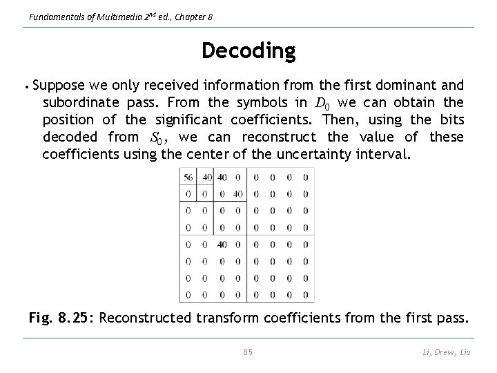 Fundamentals of Multimedia 2 nd ed. , Chapter 8 Decoding • Suppose we only