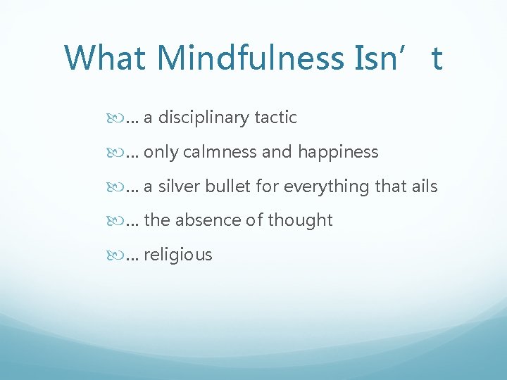 What Mindfulness Isn’t … a disciplinary tactic … only calmness and happiness … a