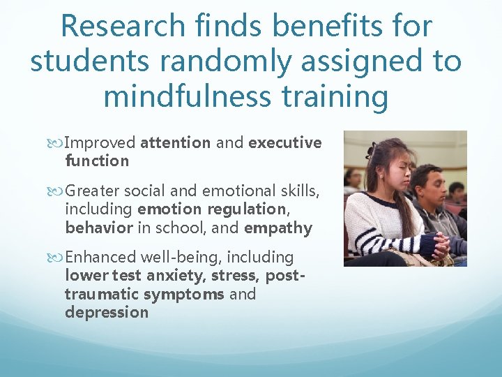 Research finds benefits for students randomly assigned to mindfulness training Improved attention and executive