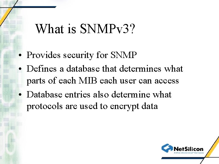 What is SNMPv 3? • Provides security for SNMP • Defines a database that