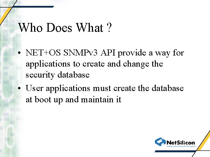 Who Does What ? • NET+OS SNMPv 3 API provide a way for applications